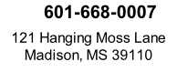 601-668-0007  121 Hanging Moss Lane Madison, MS 39110